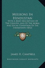 Missions in Hindustan: With a Brief Description of the Country, and of the Moral and Social Condition of the Inhabitants (1852)