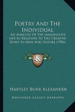 Poetry and the Individual: An Analysis of the Imaginative Life in Relation to the Creative Spirit in Man and Nature (1906)