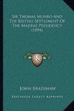 Sir Thomas Munro and the British Settlement of the Madras Presidency (1894)