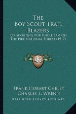 The Boy Scout Trail Blazers: Or Scouting for Uncle Sam on the Pike National Forest (1917)