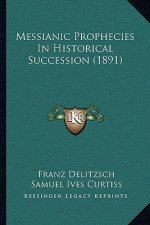 Messianic Prophecies in Historical Succession (1891)