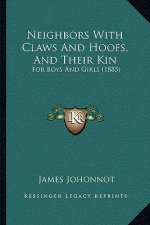 Neighbors with Claws and Hoofs, and Their Kin: For Boys and Girls (1885)