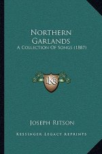 Northern Garlands: A Collection of Songs (1887)