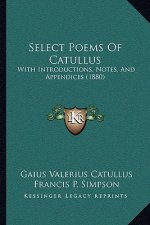 Select Poems of Catullus: With Introductions, Notes, and Appendices (1880)