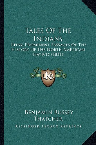 Tales Of The Indians: Being Prominent Passages Of The History Of The North American Natives (1831)