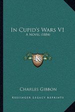 In Cupid's Wars V1: A Novel (1884)