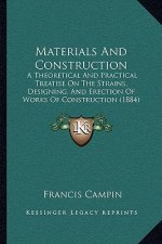 Materials and Construction: A Theoretical and Practical Treatise on the Strains, Designing, and Erection of Works of Construction (1884)