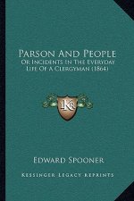 Parson and People: Or Incidents in the Everyday Life of a Clergyman (1864)