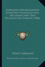 Leibnizens Nachgelassene Schriften Physikalischen, Mechanischen Und Technischen Inhalts (1906)