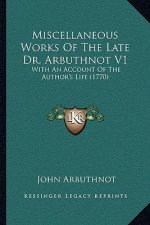 Miscellaneous Works of the Late Dr. Arbuthnot V1: With an Account of the Author's Life (1770)