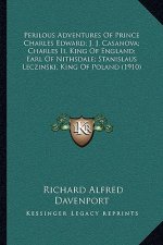 Perilous Adventures of Prince Charles Edward; J. J. Casanova; Charles II, King of England; Earl of Nithsdale; Stanislaus Leczinski, King of Poland (19