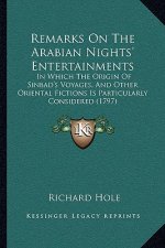Remarks on the Arabian Nights' Entertainments: In Which the Origin of Sinbad's Voyages, and Other Oriental Fictions Is Particularly Considered (1797)