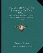 Tecumseh and the Prophet of the West: An Original Historical Israel-Indian Tragedy, in Five Acts (1844)