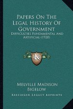 Papers On The Legal History Of Government: Difficulties Fundamental And Artificial (1920)
