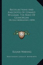 Recollections and Anecdotes of Edward Williams, the Bard of Glamorgan: Or Iolo Morganwg (1850)