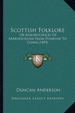 Scottish Folklore: Or Reminiscences of Aberdeenshire from Pinafore to Gown (1895)