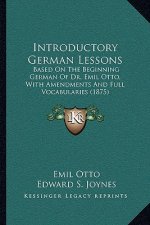 Introductory German Lessons: Based on the Beginning German of Dr. Emil Otto, with Amendments and Full Vocabularies (1875)