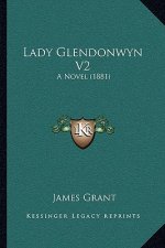 Lady Glendonwyn V2: A Novel (1881)