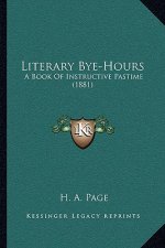 Literary Bye-Hours: A Book of Instructive Pastime (1881)