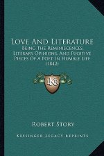 Love and Literature: Being the Reminiscences, Literary Opinions, and Fugitive Pieces of a Poet in Humble Life (1842)