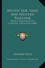 Mount Seir, Sinai and Western Palestine: Being a Narrative of a Scientific Expedition (1885)