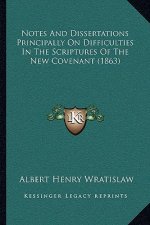 Notes and Dissertations Principally on Difficulties in the Scriptures of the New Covenant (1863)