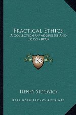 Practical Ethics: A Collection of Addresses and Essays (1898)