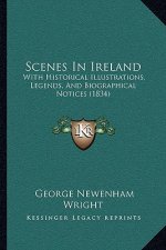 Scenes in Ireland: With Historical Illustrations, Legends, and Biographical Notices (1834)
