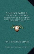 Sonny's Father: In Which the Father, Now Become Grandfather, a Kindly Observer of Life and a Genial Philosopher (1910)