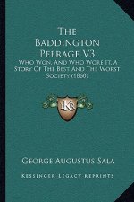 The Baddington Peerage V3: Who Won, And Who Wore It, A Story Of The Best And The Worst Society (1860)