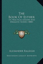 The Book of Esther: Its Practical Lessons and Dramatic Scenes (1880)