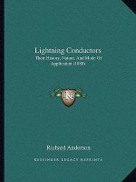 Lightning Conductors: Their History, Nature, And Mode Of Application (1880)