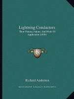 Lightning Conductors: Their History, Nature, And Mode Of Application (1880)