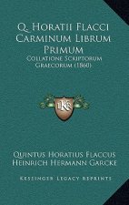 Q. Horatii Flacci Carminum Librum Primum: Collatione Scriptorum Graecorum (1860)