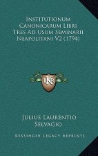 Institutionum Canonicarum Libri Tres Ad Usum Seminarii Neapolitani V2 (1794)