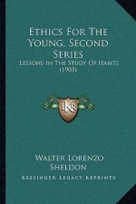 Ethics for the Young, Second Series: Lessons in the Study of Habits (1903)