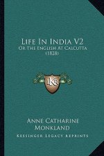 Life in India V2: Or the English at Calcutta (1828)