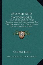 Mesmer and Swedenborg: Or the Relation of the Developments of Mesmerism to the Doctrines and Disclosures of Swedenborg (1847)
