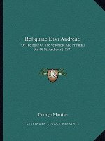 Reliquiae Divi Andreae: Or the State of the Venerable and Primitial See of St. Andrews (1797)