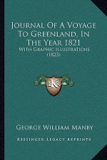 Journal of a Voyage to Greenland, in the Year 1821: With Graphic Illustrations (1823)