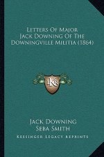 Letters of Major Jack Downing of the Downingville Militia (1864)