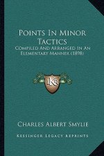 Points in Minor Tactics: Compiled and Arranged in an Elementary Manner (1898)