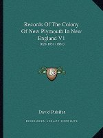 Records of the Colony of New Plymouth in New England V1: 1620-1651 (1861)