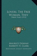 Lovers, the Free Woman, They: Three Plays (1915)