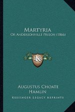 Martyria: Or Andersonville Prison (1866)