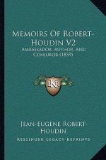 Memoirs of Robert-Houdin V2: Ambassador, Author, and Conjuror (1859)