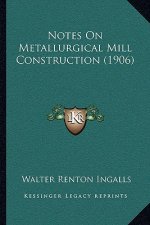 Notes On Metallurgical Mill Construction (1906)