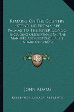 Remarks on the Country Extending from Cape Palmas to the River Congo: Including Observations on the Manners and Customs of the Inhabitants (1823)