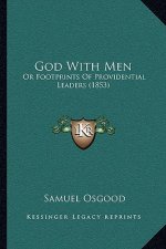God with Men: Or Footprints of Providential Leaders (1853)