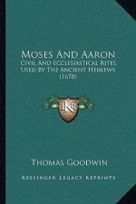 Moses and Aaron: Civil and Ecclesiastical Rites, Used by the Ancient Hebrews (1678)